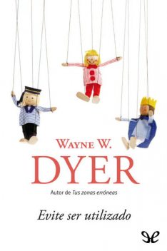 Evite ser utilizado, Wayne W.Dyer