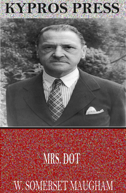 Mrs. Dot: A Farce, William Somerset Maugham