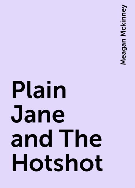 Plain Jane and The Hotshot, Meagan Mckinney