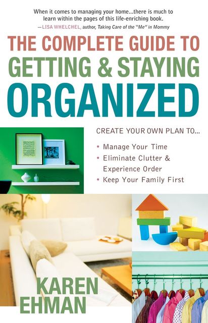 The Complete Guide to Getting and Staying Organized, Karen Ehman