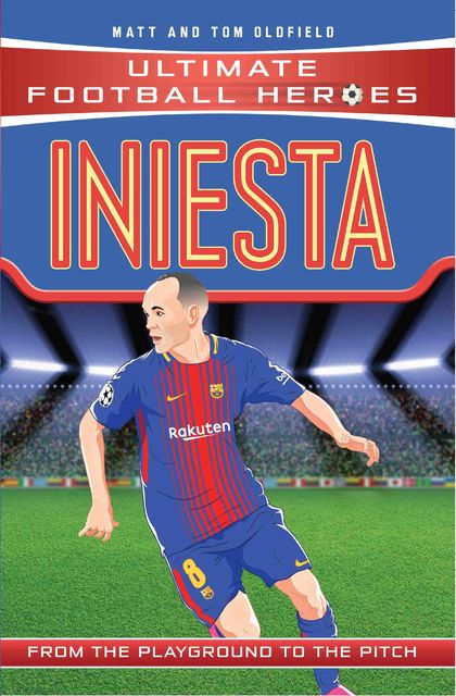 Iniesta (Ultimate Football Heroes) – Collect Them All, Tom Oldfield, Matt Oldfield