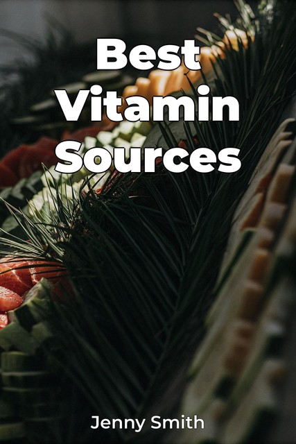 Best Vitamin Sources, Jenny Smith