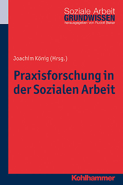 Praxisforschung in der Sozialen Arbeit, Joachim König