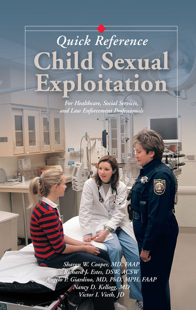 Child Sexual Exploitation Quick Reference, FAAP, Angelo P. Giardino, MPH, ACSW, DSW, JD, Nancy D. Kellogg, Richard J. Estes, Sharon W. Cooper, Victor I. Vieth