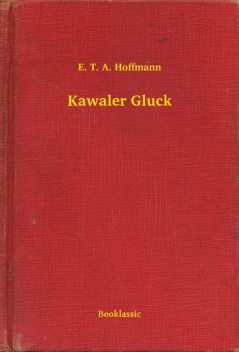 Kawaler Gluck, E.T.A.Hoffmann