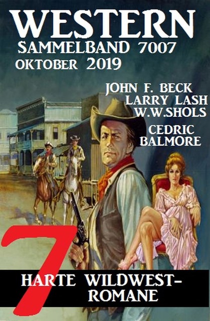 Wer den Colt zieht: Western-Roman Sammelband 8 Romane, Alfred Bekker, W.W. Shols, John F. Beck, Larry Lash, Cedric Balmore
