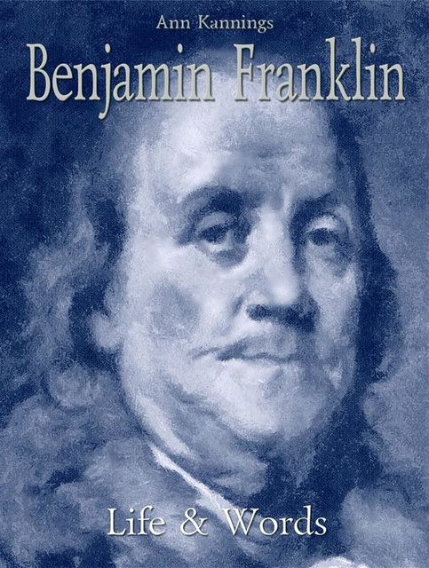 Benjamin Franklin: Life & Words, Ann Kannings