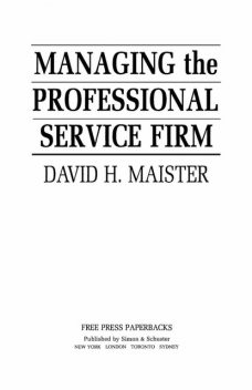 Managing The Professional Service Firm, David H. Maister
