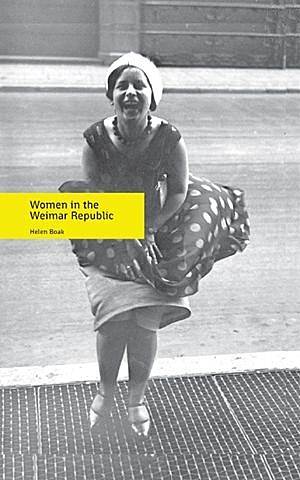 Women in the Weimar Republic, Helen Boak