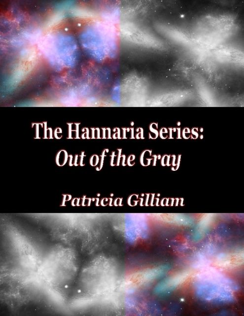 The Hannaria Series Book 1: Out of the Gray, Patricia Gilliam