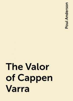 The Valor of Cappen Varra, Poul Anderson