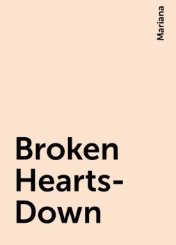 Broken Hearts-Down, Mariana