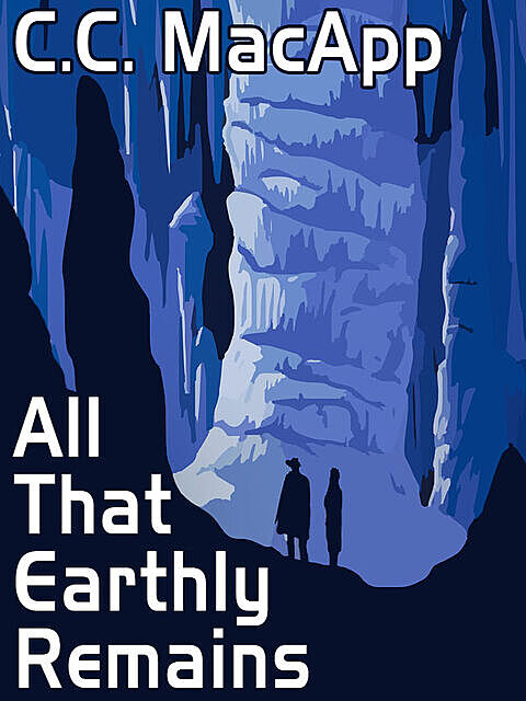 All That Earthly Remains, C.C.MacApp