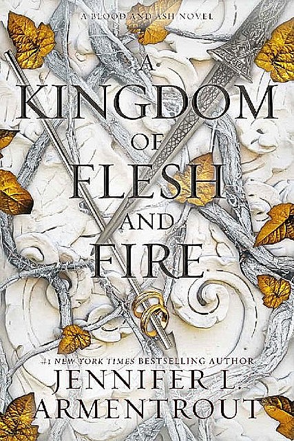 A Kingdom of Flesh and Fire: A Blood and Ash Novel, Jennifer L. Armentrout