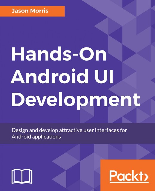 Hands-On Android UI Development, Jason Morris