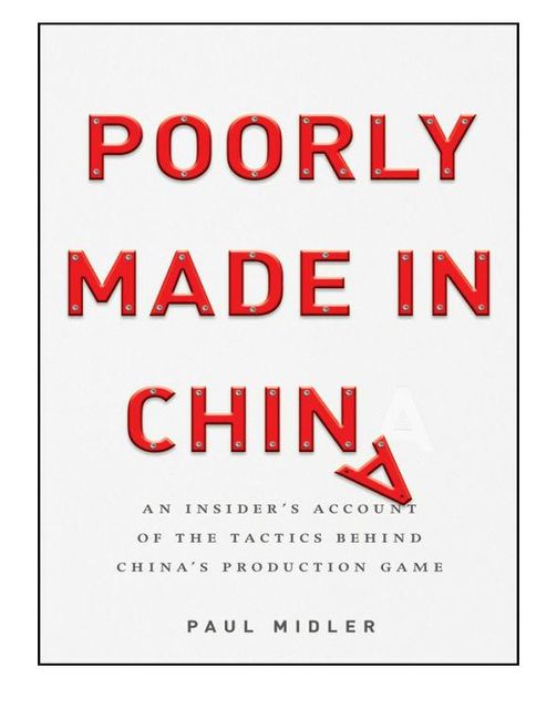 Poorly Made in China: An Insider's Account of the China Production Game, Paul Midler