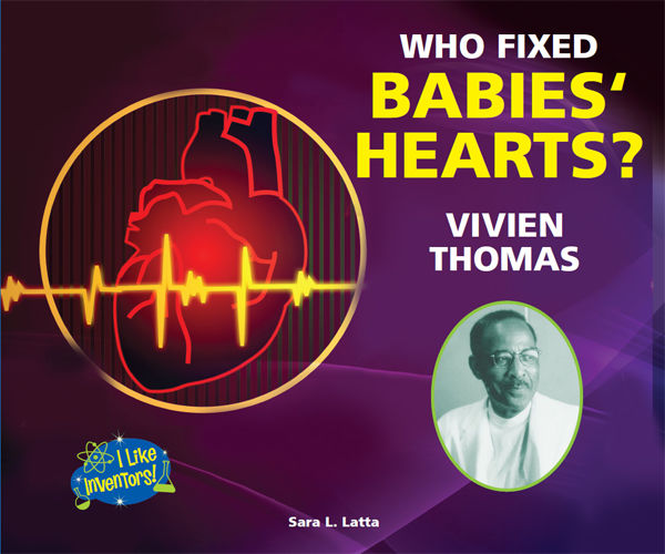 Who Fixed Babies' Hearts? Vivien Thomas, Sara L.Latta