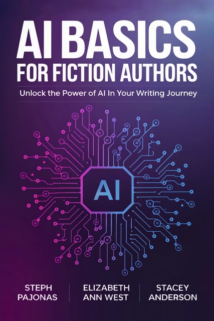 AI Basics for Fiction Authors, Anderson Stacey, Pajonas Steph, West Elizabeth Ann