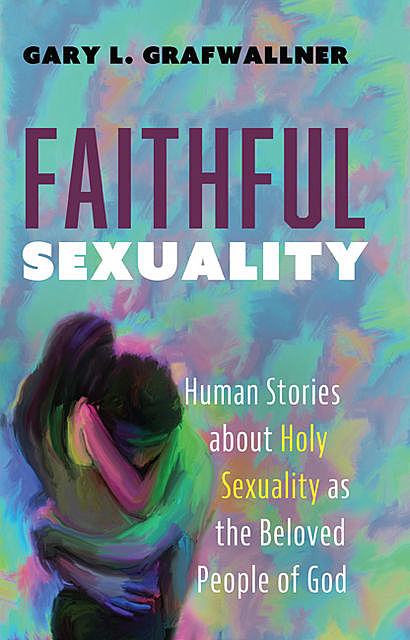 Faithful Sexuality, Gary L. Grafwallner