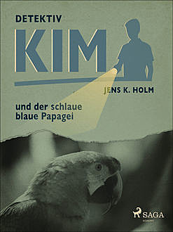 Detektiv Kim und der schlaue blaue Papagei, Jens Holm