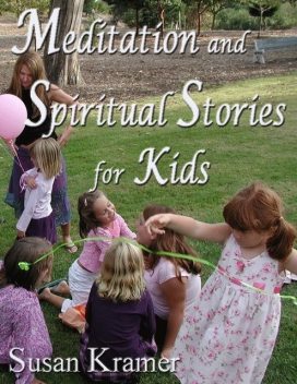 Meditation and Spiritual Stories for Kids, Susan Kramer