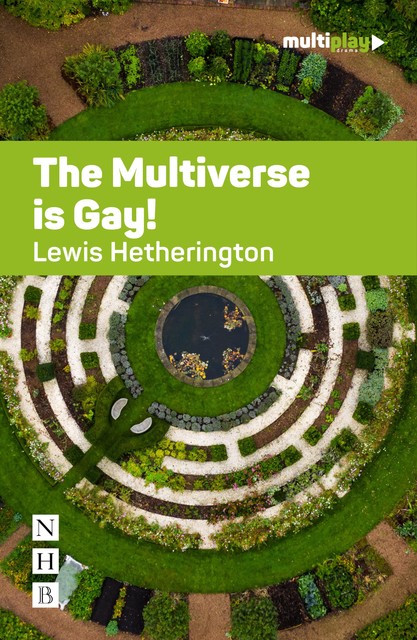 The Multiverse is Gay! (NHB Modern Plays), Lewis Hetherington