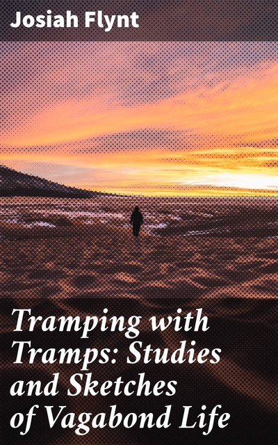 Tramping with Tramps: Studies and Sketches of Vagabond Life, Josiah Flynt