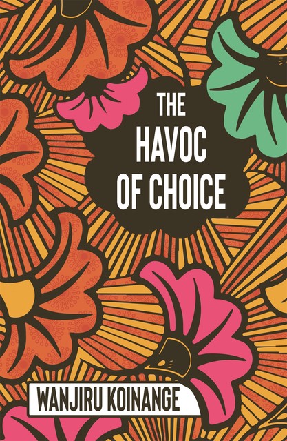 The Havoc of Choice, Wanjiru Koinange