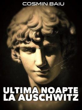 Ultima Noapte la Auschwitz, Cosmin BAIU