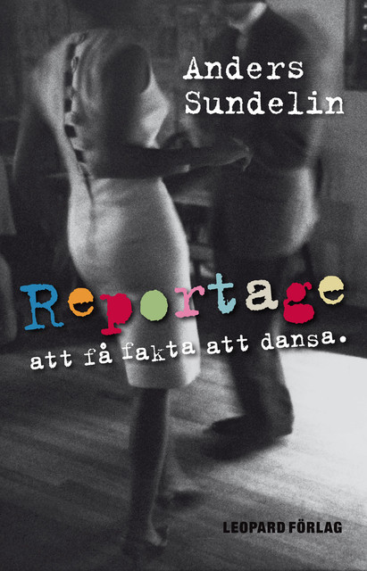 Reportage : att få fakta att dansa, Anders Sundelin