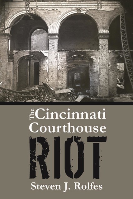 The Cincinnati Courthouse Riot, Steven J. Rolfes