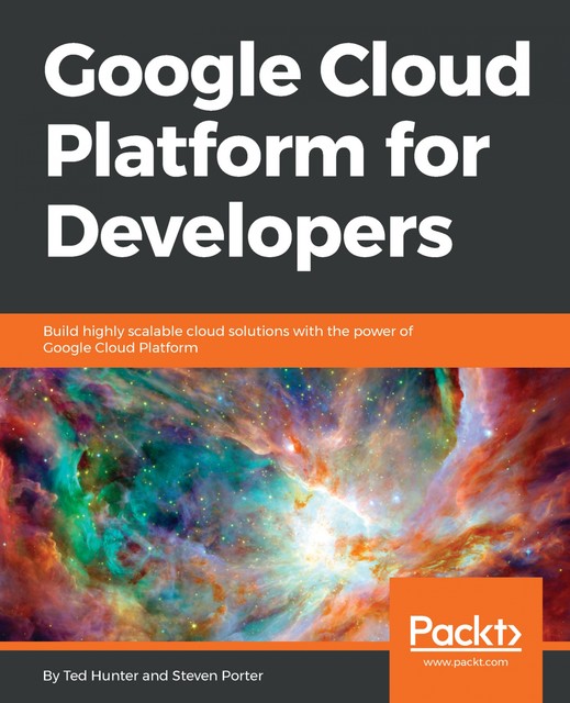Google Cloud Platform for Developers, Ted Hunter, Steven Porter