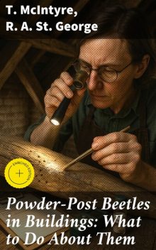 Powder-Post Beetles in Buildings: What to Do About Them, McIntyre, R.A. St. George