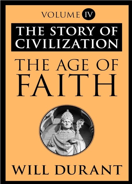 The Age of Faith – The Story of Civilization 04, Will Durant