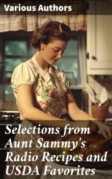 Selections from Aunt Sammy's Radio Recipes and USDA Favorites, Consumer Economics, Fanny Walker Yeatman, Food Economics Institute, Ruth Van Deman