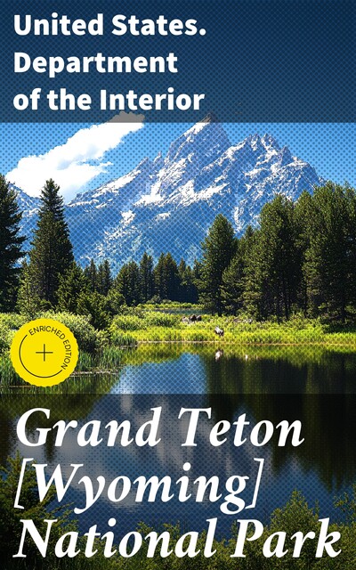 Grand Teton [Wyoming] National Park, United States. Department of the Interior