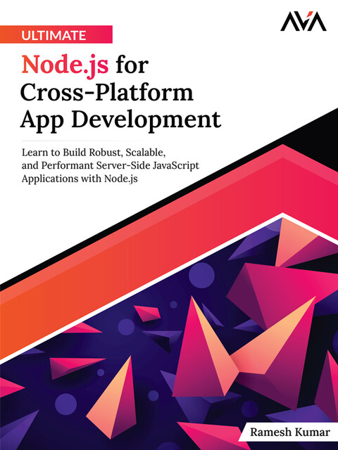 Ultimate Node.js for Cross-Platform App Development, Ramesh Kumar