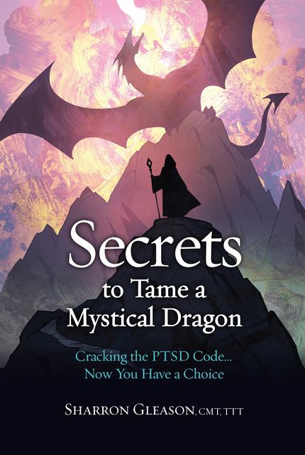 Secrets to Tame a Mystical Dragon, Sharron Gleason
