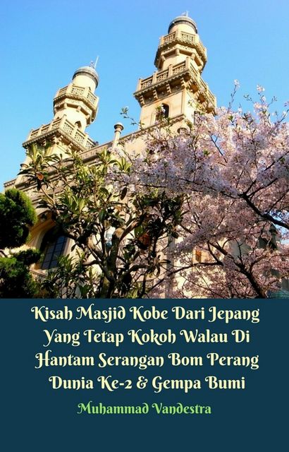 Kisah Masjid Kobe Dari Jepang Yang Tetap Kokoh Walau Di Hantam Serangan Bom Perang Dunia Ke-2 & Gempa Bumi, Muhammad Vandestra