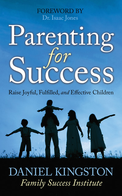 Parenting for Success, Daniel Kingston