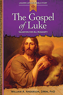 The Gospel of Luke, DMin, William A.Anderson