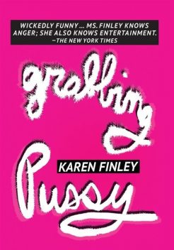 Grabbing Pussy, Karen Finley