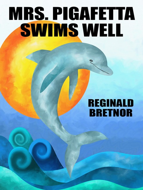 Mrs. Pigafetta Swims Well, Reginald Bretnor