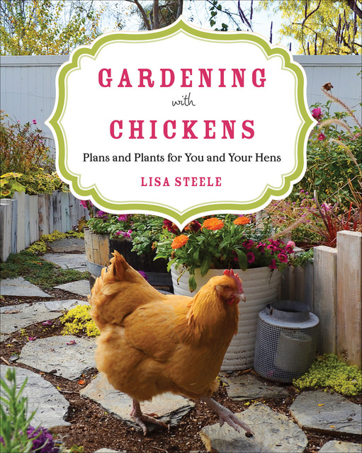 Gardening with Chickens, Lisa Steele