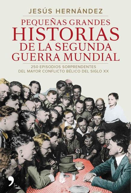 Pequeñas grandes historias de la segunda guerra mundial, Jesús Hernández