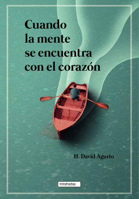 Cuando la mente se encuentra con el corazón, H. David Agurto