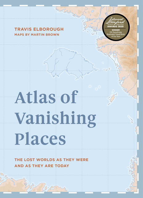 Atlas of Vanishing Places, Travis Elborough
