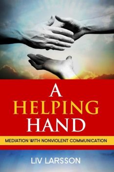 A Helping Hand: Mediation with Nonviolent Communication, Liv Larsson