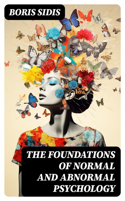 The Foundations of Normal and Abnormal Psychology, Boris Sidis