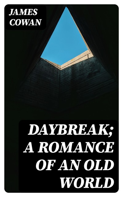 Daybreak; A Romance of an Old World, James Cowan